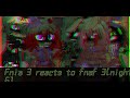 Fnia 3 Reacts To Just An Attraction Phantoms In The Night And William Memes Night 6