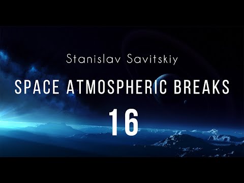 Stanislav Savitskiy - Space Atmospheric Breaks Part 16