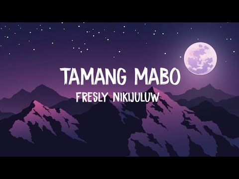 TAMANG MABO - FRESLY NIKIJULUW // LIRIK LAGU