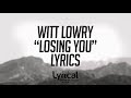 Witt Lowry - Losing You (ft. Max) Lyrics