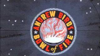 Andrew Bird&#39;s Bowl of Fire- Wishing for Contentment