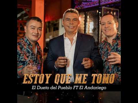 Estoy Que Me Tomo El Andariego Ft El Dueto Del Pueblo