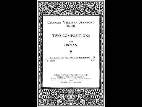 Charles Villiers Stanford - Fantasia and Idyll for Organ, Op.121. {w/ score.}