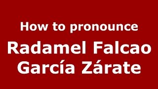 How to pronounce Radamel Falcao García Zárate