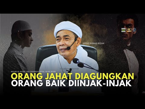 USTAZ AHMAD RIZAM - ORANG JAHAT DIAGUNG-AGUNGKAN YANG BAIK DIINJAK-INJAK