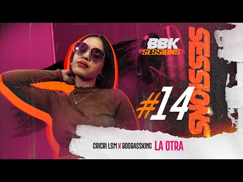 CriCri LSM x BooBassKing - La Otra [ #BBKSESSIONS #14 ]