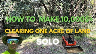 How to Make Over 10,000$ Clearing One Acre of Trees & UnderBrush SOLO