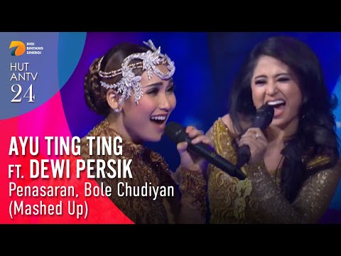 AYU TING TING & DEWI PERSIK - Penasaran, Bole Chudiyan (Mashed Up) | HUT ANTV 24