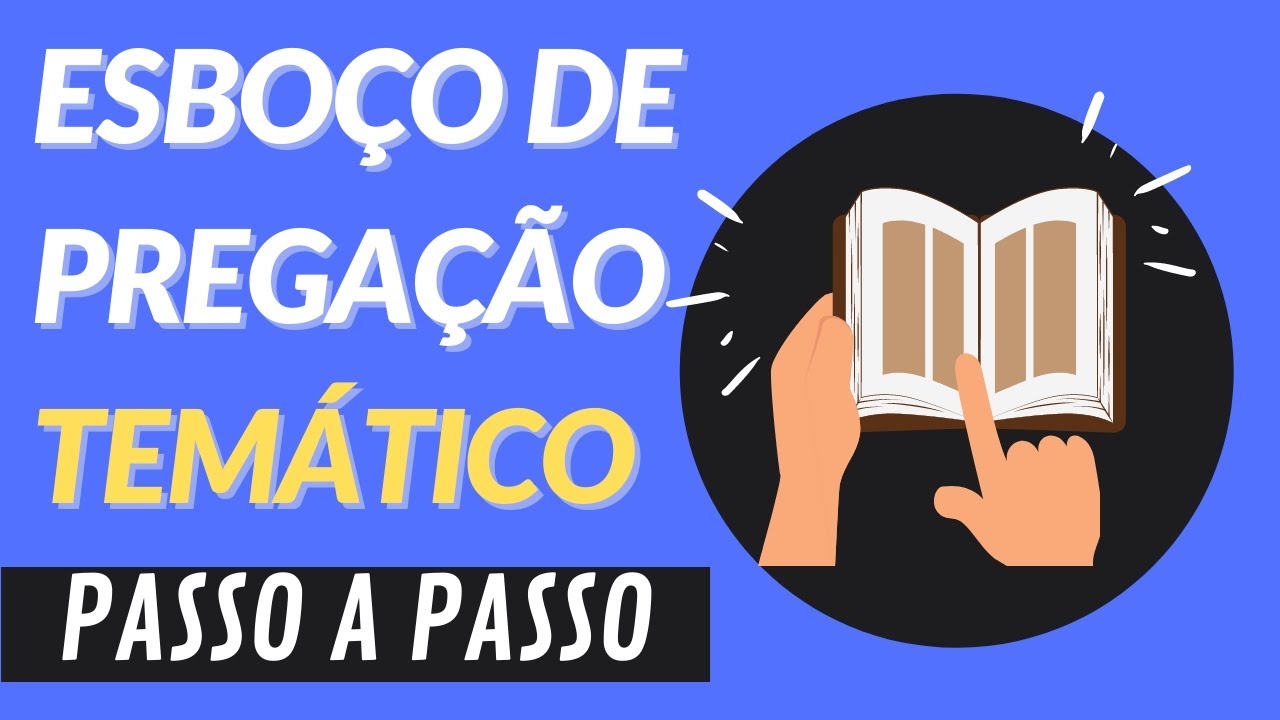 SERMÃO TEMÁTICO: EXEMPLO PRÁTICO, COMO MONTAR UM ESBOÇO DE PREGAÇÃO PASSO A PASSO