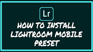 How to Install Lightroom Mobile Preset | Tutorial 2020