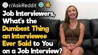The Dumbest Things Ever Said During a Job Interview