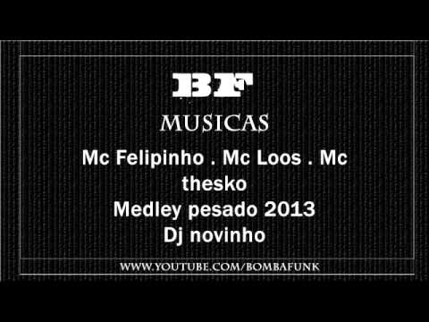 MC FELIPINHO , MC LOOS , MC THESKO MEDLEY BRABO 2013 DJ NOVINHO