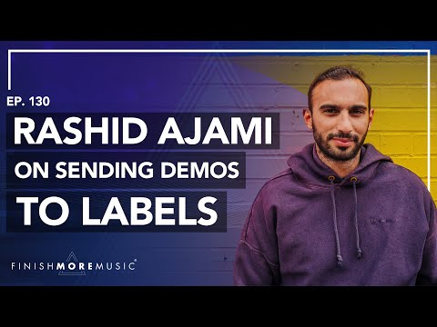 Rashid Ajami on Sending Demos to Labels | Finish More Music