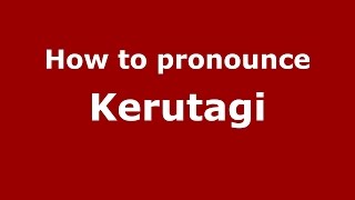 How to pronounce Kerutagi