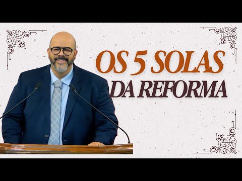 Os 5 Solas da Reforma - Pr. Judiclay Santos