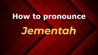 How to pronounce Jementah