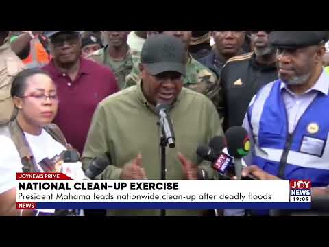 National Clean-Up Exercise: President Mahama leads nationwide clean-up after deadly floods.