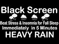 Quality Sleep with Heavy Rain Sounds NO THUNDER Black Screen - Rain to Beat Insomnia