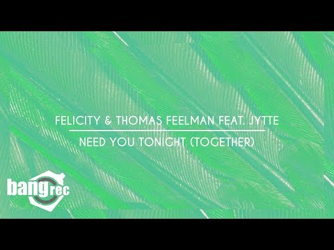 FELICITY & THOMAS FEELMAN FEAT. JYTTE - Need You Tonight (Together)
