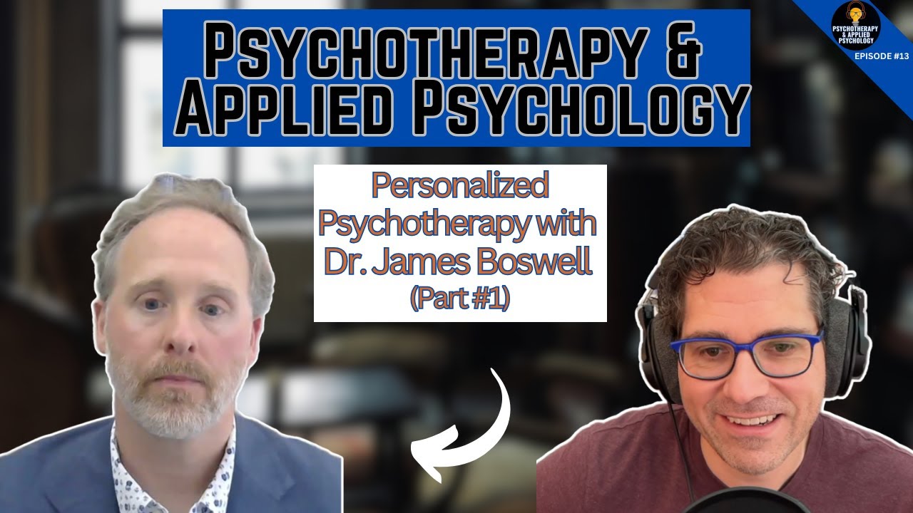 Personalized Psychotherapy: Tailoring Therapy to the Client with Dr. James Boswell Part 1