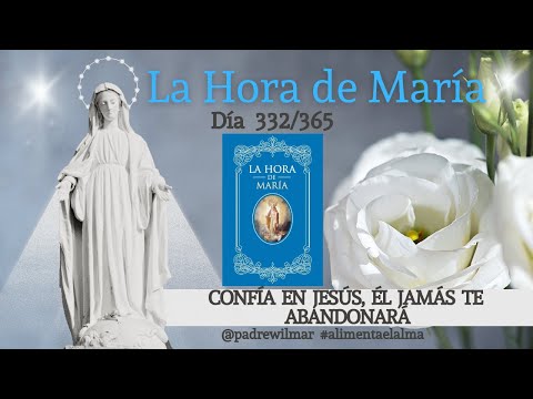 Día 332 | La Hora de María | Meditación diaria | Confía en Jesús, Él jamás te abandonara