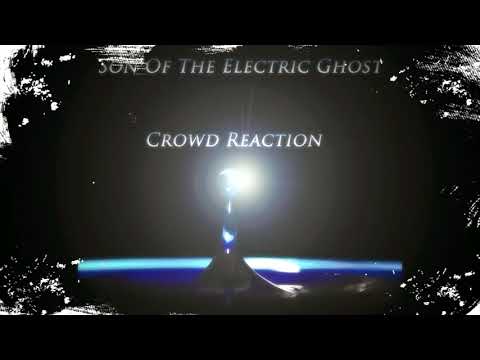 Son Of The Electric Ghost - Crowd Reaction