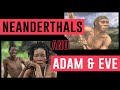 How Do Neanderthals Fit In With The Historical Adam And Eve
