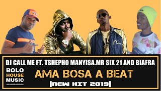 DJ Call Me - Ama Bosa A Beat Ft Tshepho Manyisa, Mr Six 21 & Biafra (New Hit 2019)