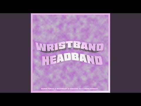 Wristband Headband (feat. Gemm Forza, Esquire Ali & Wishbaby)