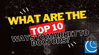 What are the Top 10 Ways to Market to Doctors?