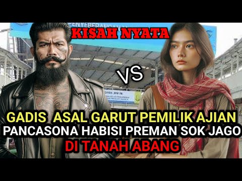 KISAH NYATA ❗ GADIS ASAL GARUT PEMILIK AJIAN PANCASONA H4BI5I PREMAN SOK JAGO DI TANAH ABANG