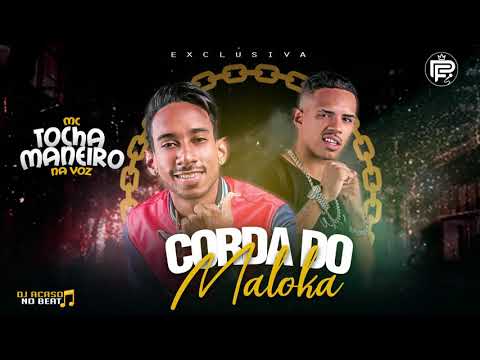 MC TOCHA E MANEIRO NA VOZ - CORDA DO MALOKA