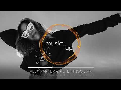 Alex Parker & Pete Kingsman - Not a Goodbye (feat. Olivia Addams)