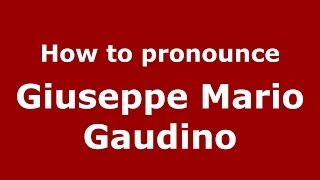 How to pronounce Giuseppe Mario Gaudino