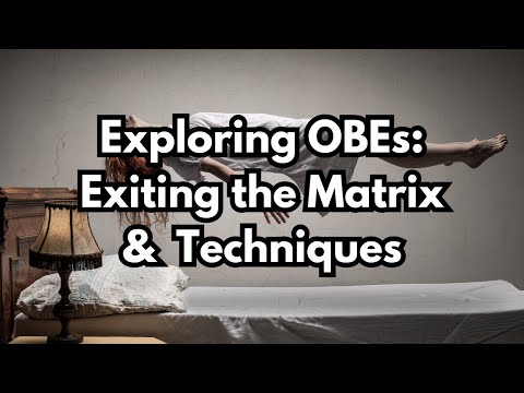 Exploring OBEs: Exiting the Matrix & Techniques