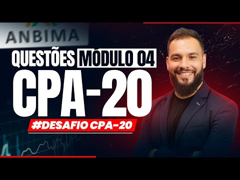 Questões MÓDULO 04 CPA-20 | #DESAFIO CPA-20