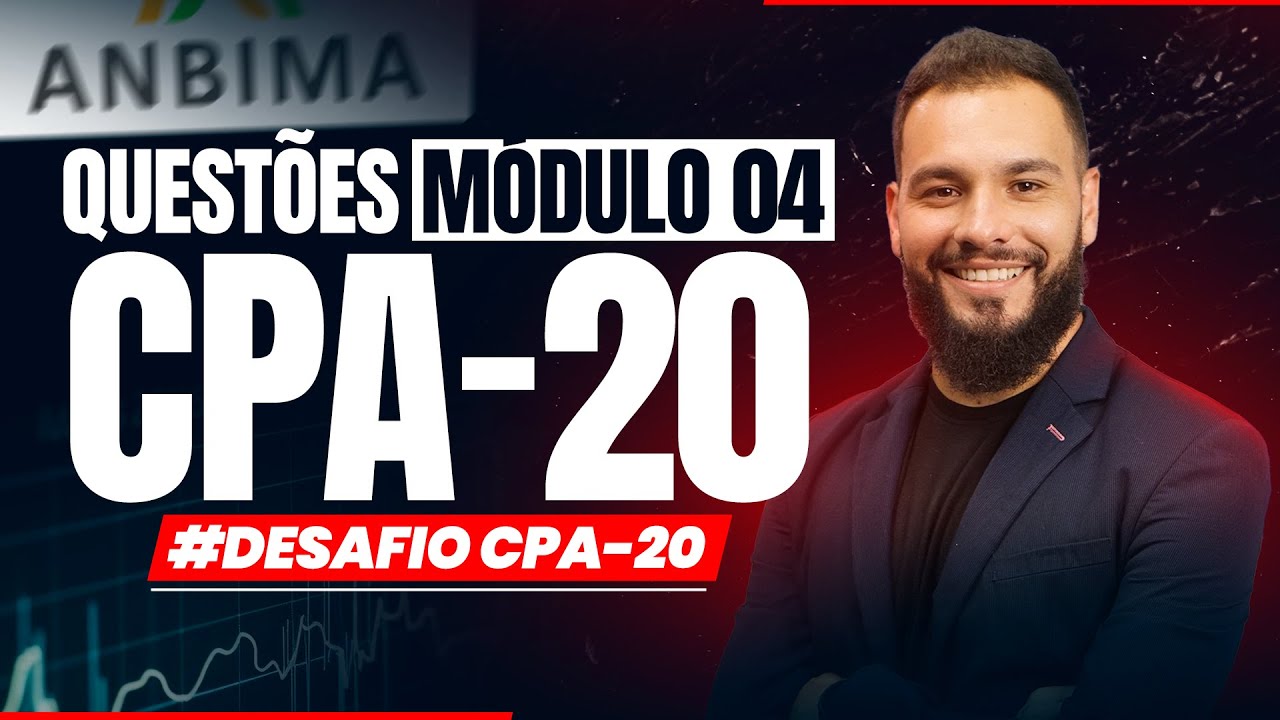 Questões MÓDULO 04 CPA-20 | #DESAFIO CPA-20
