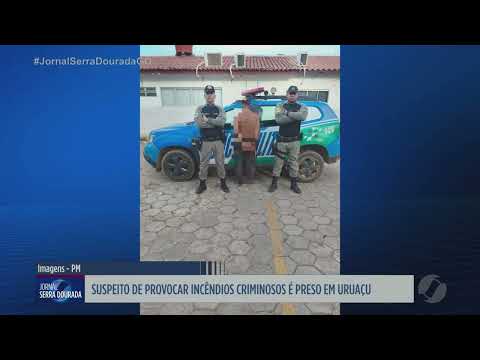 Suspeito de provocar incêndios criminosos é preso em Uruaçu