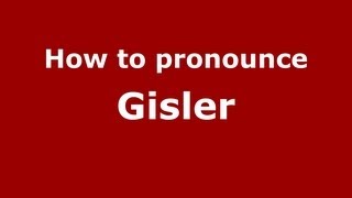 How to pronounce Gisler