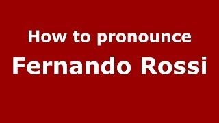How to pronounce Fernando Rossi