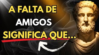 A Falta de Amigos Significa Que… | Lições Estóicas | Estoicismo