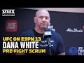 Dana White UFC on ESPN 13 Pre-Fight Media Scrum - MMA Fighting