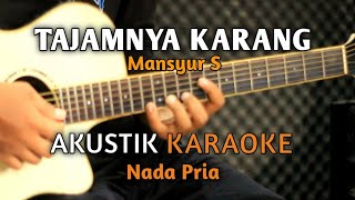 Download lagu TAJAMNYA KARANG - Mansyur S Akustik Karaoke ( Nada Pria ) mp3