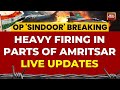 LIVE Heavy Firing In Parts Of Amritsar Pakistan Attacks With Drones In Multiple Indian Cities