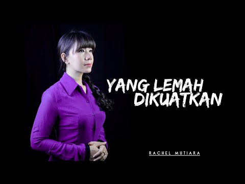Yang lemah dikuatkan - Rachel Mutiara