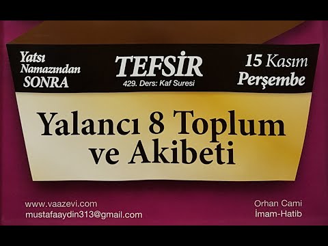 15.11.2018 Yalancı 8 Toplum Ve Akıbeti - Kaf Suresi - Mustafa AYDIN 429. Tefsir Dersi