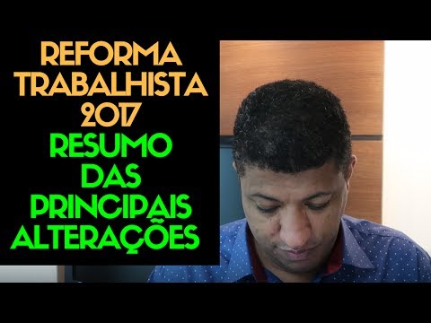 Reforma Trabalhista 2017 | Um Resumo das 15 Principais Mudanças - Entenda o que Muda com a Reforma