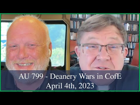 Anglican Unscripted 799 - Deanery Wars in CofE