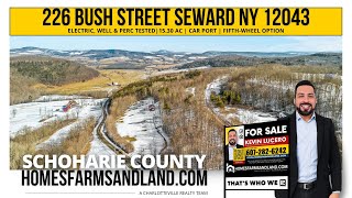 226 Bush Street Seward NY 12043 | 15.30 AC  |  Electric, Well & Perc Tested
