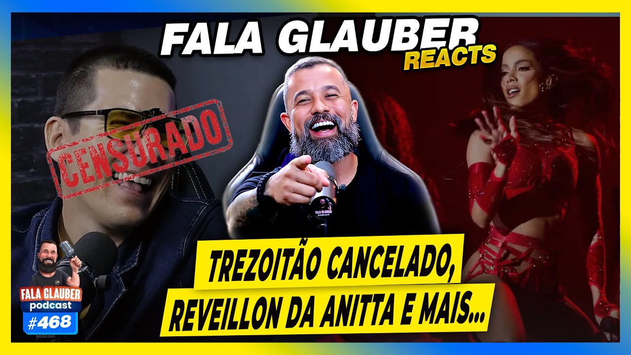 FALA GLAUBER REACTS - TR3ZOITÃO CANCELADO, REVEILLON DA ANITTA e mais... - #468
